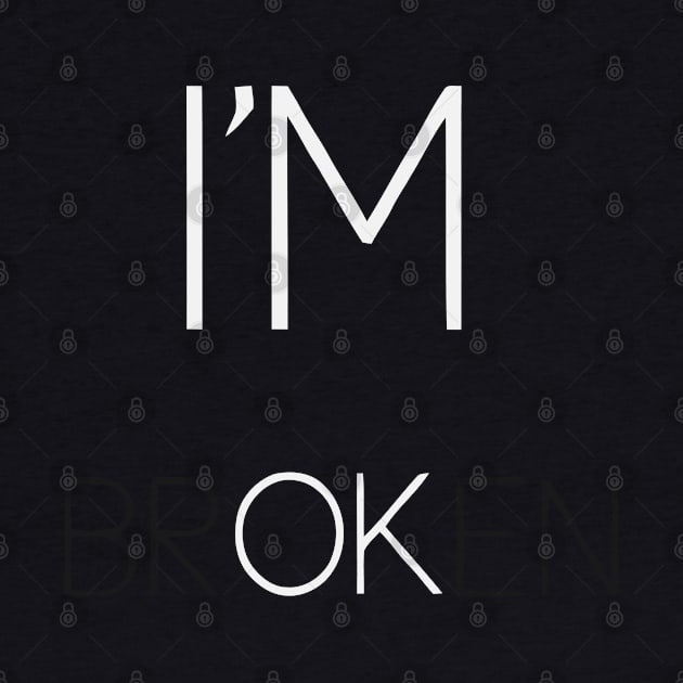 i'm broken, i'm ok by Teeeshirt